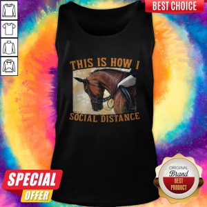 Premium This Is How I Social Distance Ride Horse Tank Top