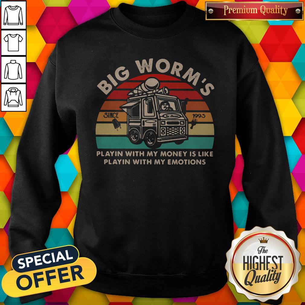Pro Big Worm's Playin With My Money Is Like Playin With My Emotions Vintage Retro Sweatshirt