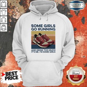 Pro Girls Go Running And Drink Too Much Its Me Im Some Girls Shoe Vintage Retro Hoodie