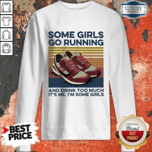 Pro Girls Go Running And Drink Too Much Its Me Im Some Girls Shoe Vintage Retro Sweatshirt