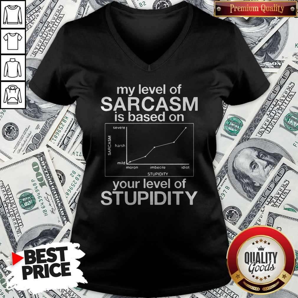 Pro My Level Of Sarcasm Is Based On Your Level Of Stupidity Severe Harsh Mild V-neck