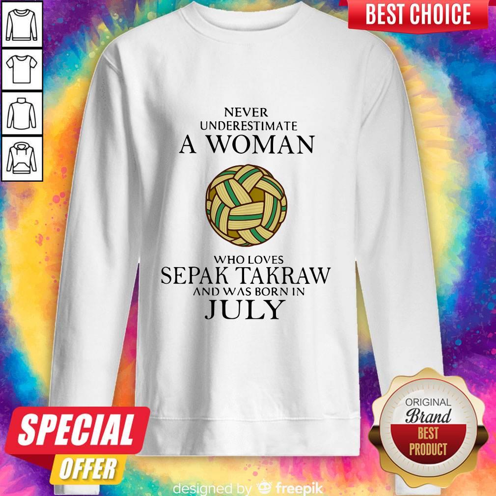 Pro Never Underestimate A Woman Who Loves Sepak Takraw And Was Born In July Sweatshirt