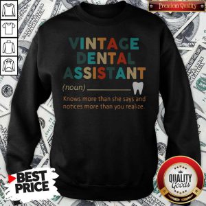 Pro Vintage Dental Assistant Knows More Than She Says And Notices More Than You Realize Sweatshirt