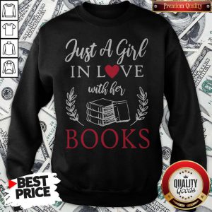 Stunning Just A Girl In Love With Her Books Sweatshirt