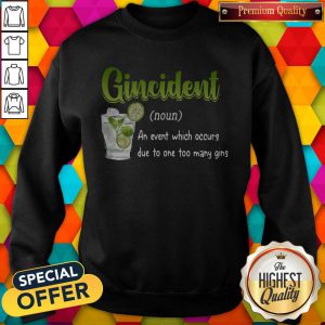 Super Nice Gincident An Event Which Occurs Due To Too Many Gins Sweatshirt