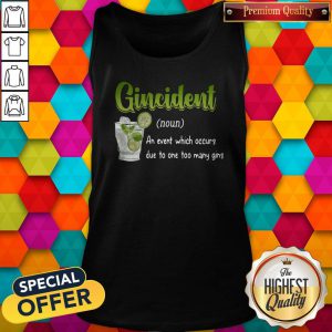Super Nice Gincident An Event Which Occurs Due To Too Many Gins Tank Top
