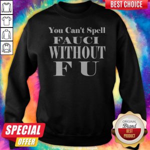 Super Nice You Can't Spell Fauci Without F U Sweatshirt
