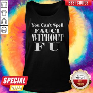 Super Nice You Can't Spell Fauci Without F U Tank Top
