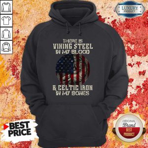 There Is Viking Steel In My Blood And Celtic Iron In My Bones American Flag Independence Day Halloween Shirt