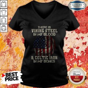There Is Viking Steel In My Blood And Celtic Iron In My Bones American Flag Independence Day Halloween V-neck