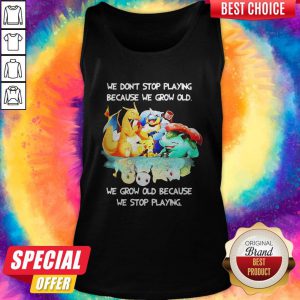 We Dont Stop Playing Because We Grow Old We Grow Old Because We Stop Playing Pokemon Tank Top