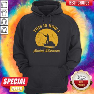 Wicked Fishing This Is How I Social Distance Hoodie