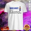 Bud Light The Glue Holding This 2020 Shitshow Together Shirt
