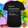Computing What I Say I Work In IT What People Hear What I Mean Shirt