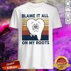 Dentist Blame It All On My Roots Vintage Retro Shirt