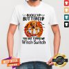 Golden Buckle Up Buttercup You Just Flipped My Witch Switch Halloween Shirt