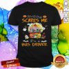 Halloween Horror Characters Nothing Scares Me I'm A Bus Driver Shirt