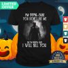 Halloween Michael Myers I’m 99 Sure You Don’t Like Me But I’m 100 Sure I Will Kill You Shirt