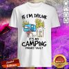 If I’m Drunk It’s My Camping Friends’ Fault Shirt