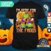 I’m Here For The Frogs Halloween Shirt