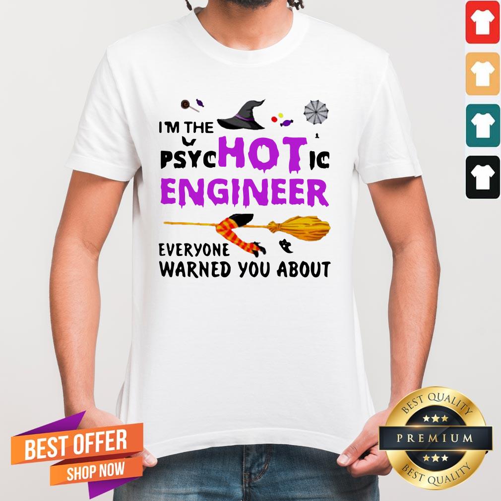 I'm The Psyc Hot Ic Engineer Everyone Warned You About Halloween Shirt