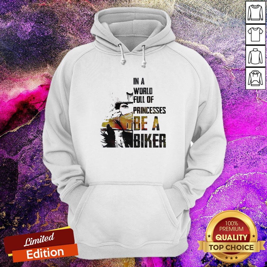 In A World Full Of Princesses Be A Biker Hoodie