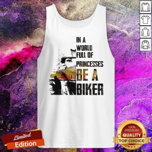 In A World Full Of Princesses Be A Biker Tank Top