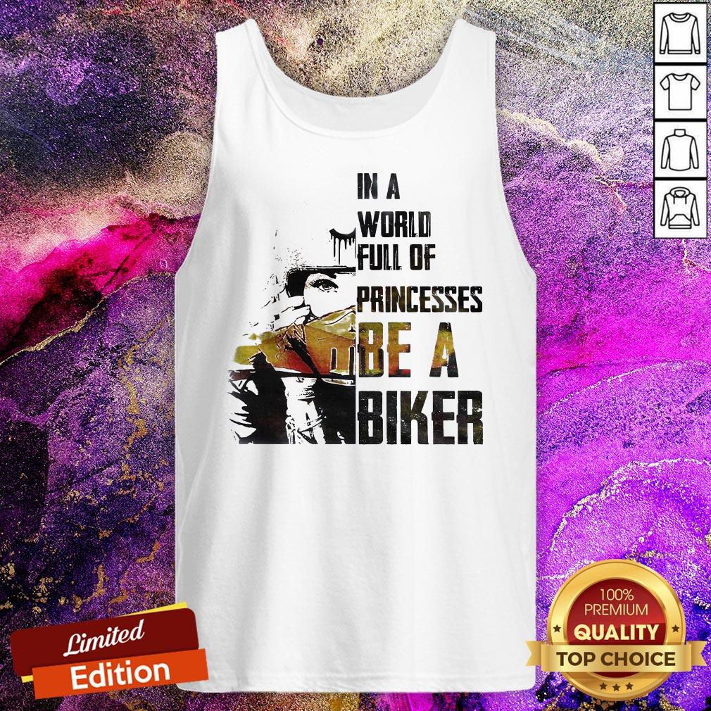 In A World Full Of Princesses Be A Biker Tank Top
