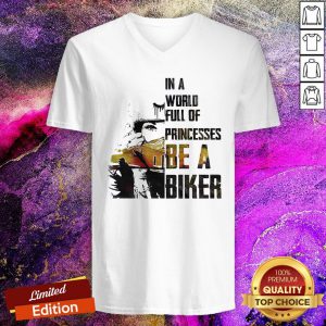 In A World Full Of Princesses Be A Biker V-neck
