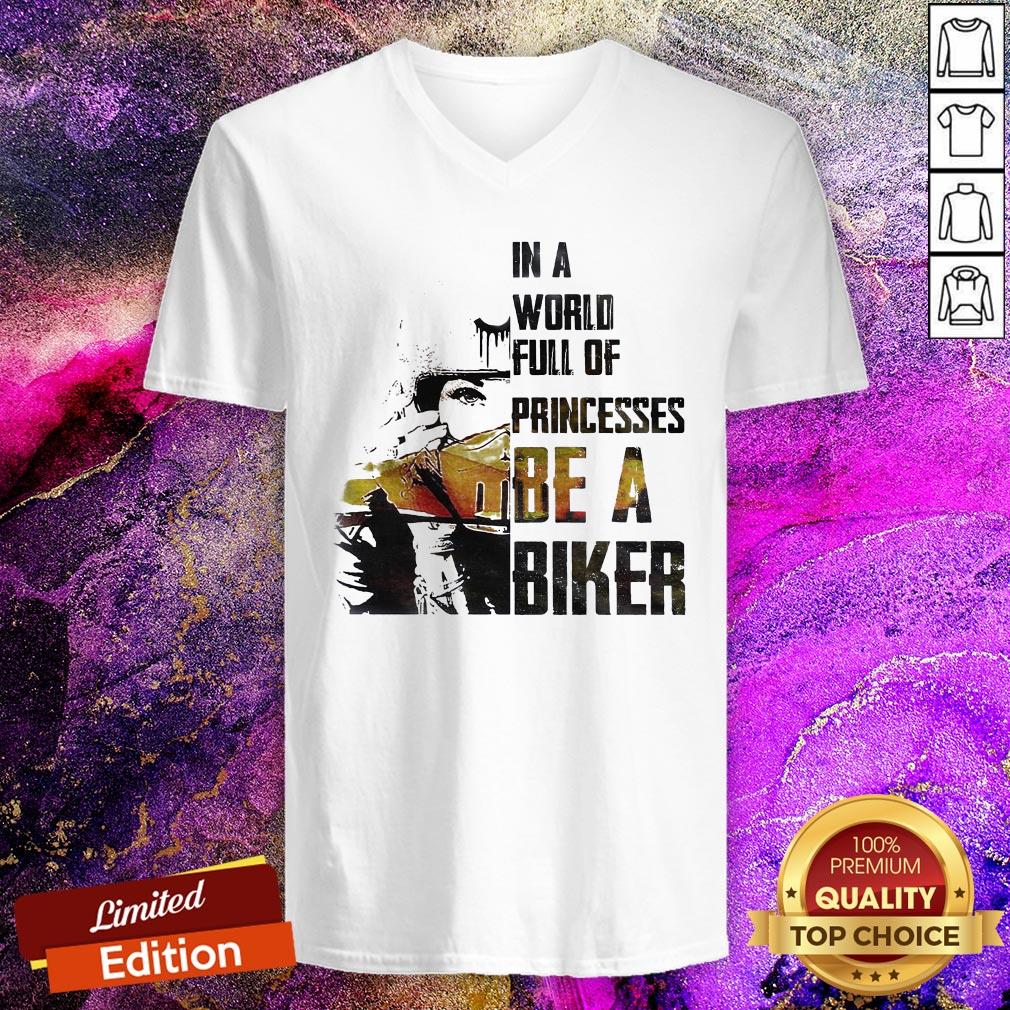 In A World Full Of Princesses Be A Biker V-neck