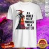 In A World Full Of Princesses Be A Witch Shirt