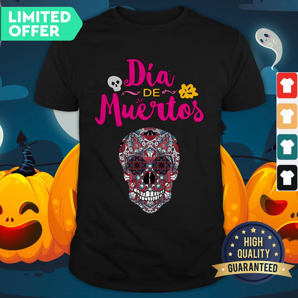 Nice Day Of Dead Dia De Muertos Sugar Skull In Mexican Shirt