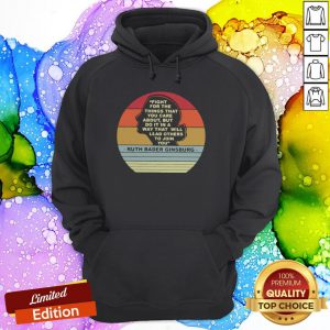 Notorious RBG Fight For The Things That You Care About Burt Do It In A Way That Will Lead Others To Join You Hoodie