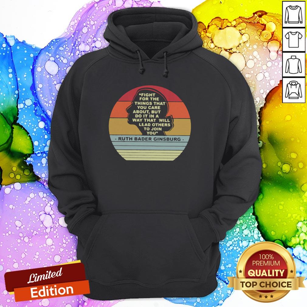 Notorious RBG Fight For The Things That You Care About Burt Do It In A Way That Will Lead Others To Join You Hoodie
