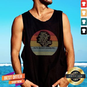 Notorious RBG Fight For The Things That You Care About Burt Do It In A Way That Will Lead Others To Join You Tank Top