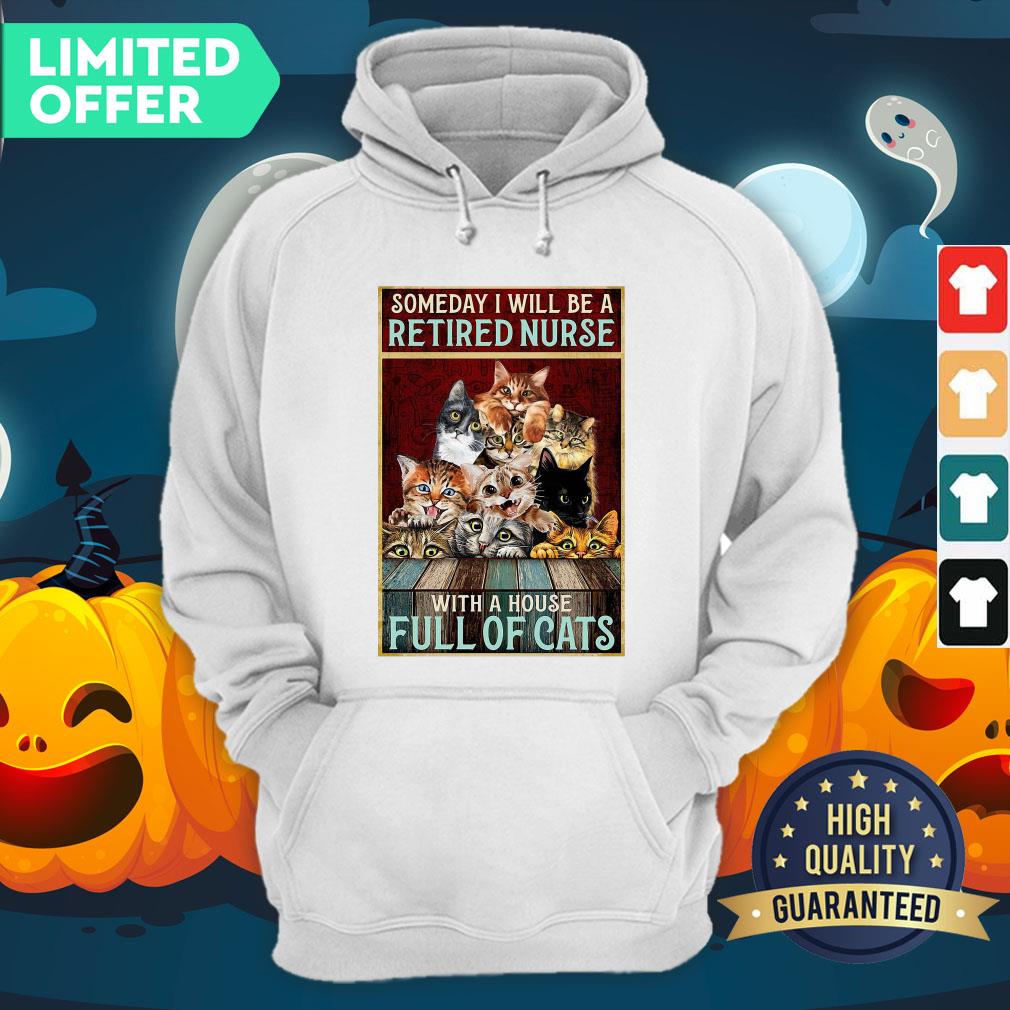 Official Someday I Will Be A Retired Nurse With A House Full Of Cats Hoodie