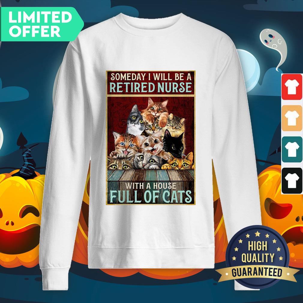 Official Someday I Will Be A Retired Nurse With A House Full Of Cats SweatShirt