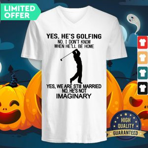 Official Yes He’s Golfing No I Don’t Know When He Will Be Home V-neck