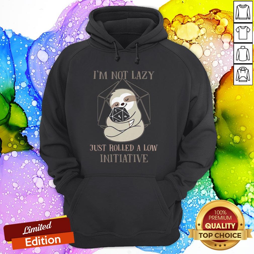 Sloth I’m Not Lazy Just Rolled A Low Initiative Hoodie