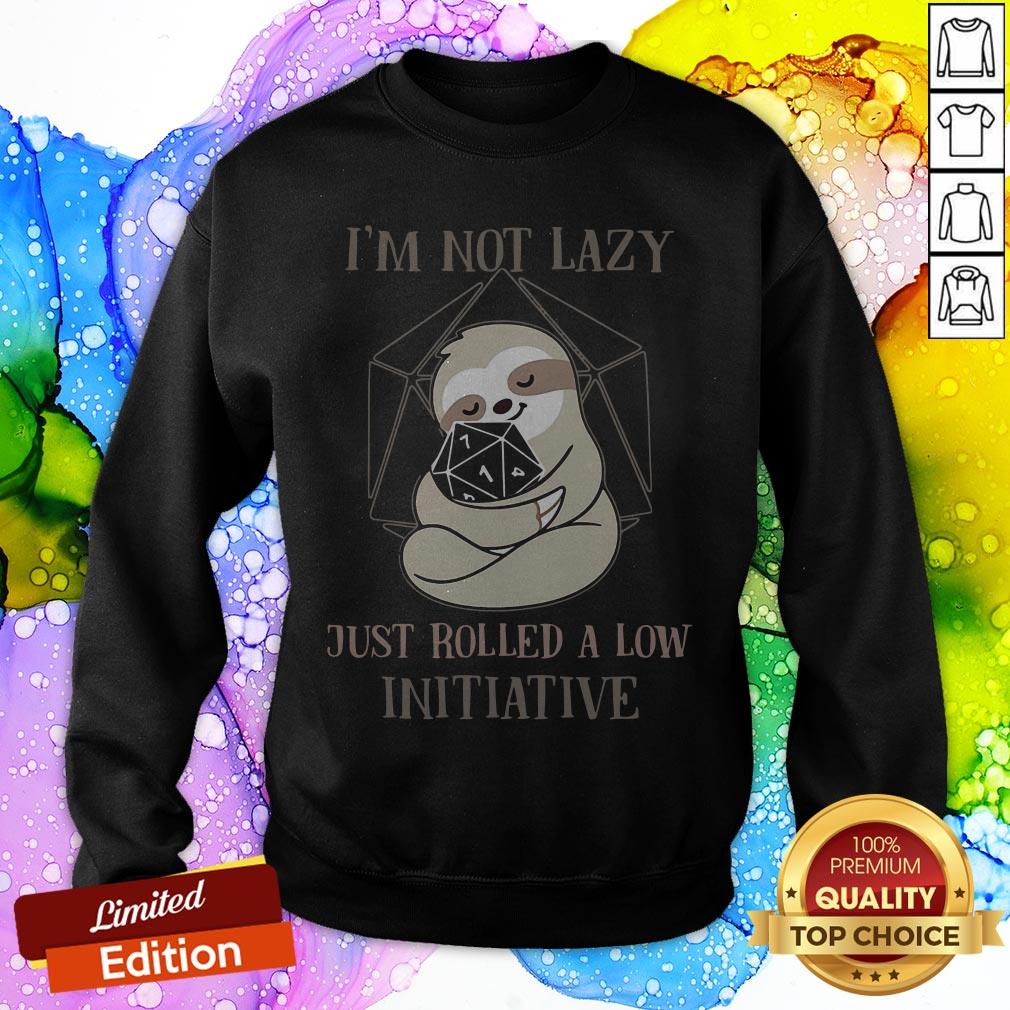 Sloth I’m Not Lazy Just Rolled A Low Initiative SweatShirt