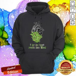 Weed I Bet My Heart Smells Like Weed Hoodie