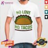 Awesome No Love No Tacos Food Grill Humor Shirt - Design By Teeshirtcat.com