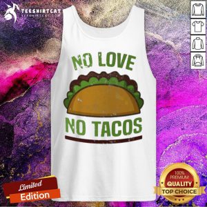 Awesome No Love No Tacos Food Grill Humor Tank Top - Design By Teeshirtcat.com