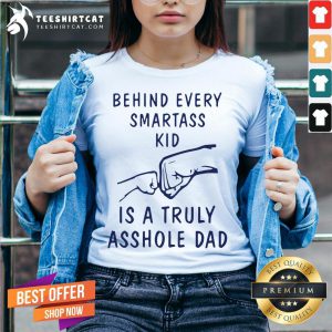 Behind Every Smartass Kid Is A Truly Asshole Dad V Neck