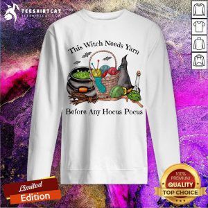 Crochet This Witch Needs Yarn Before Any Hocus Pocus Sweatshirt - Design By Teeshirtcat.com