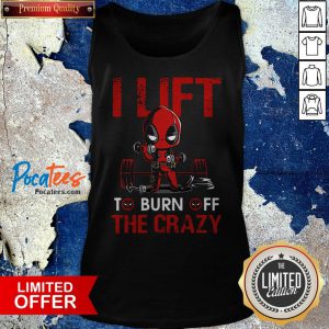 Deadpool I Lift To Burn Off The Crazy Tank Top