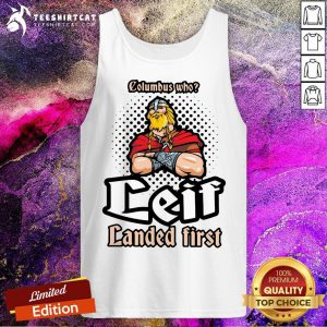 Funny Columbus Who Leif Landed First Tank Top - Design By Teeshirtcat.comy