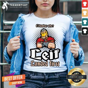 Funny Columbus Who Leif Landed First V Neck - Design By Teeshirtcat.comy