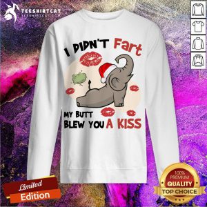 Funny Elephant I Didn't Fart My Butt Blew You A Kiss Sweatshirt - Design By Teeshirtcat.com