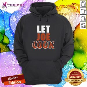 Funny Let Joe Cook Hoodie